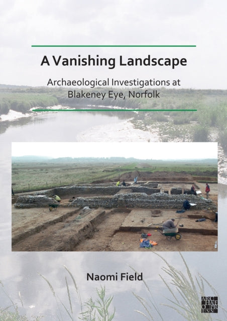Book cover of: Vanishing Landscape: Archaeological Investigations at Blakeney Eye, Norfolk. By: Naomi Field