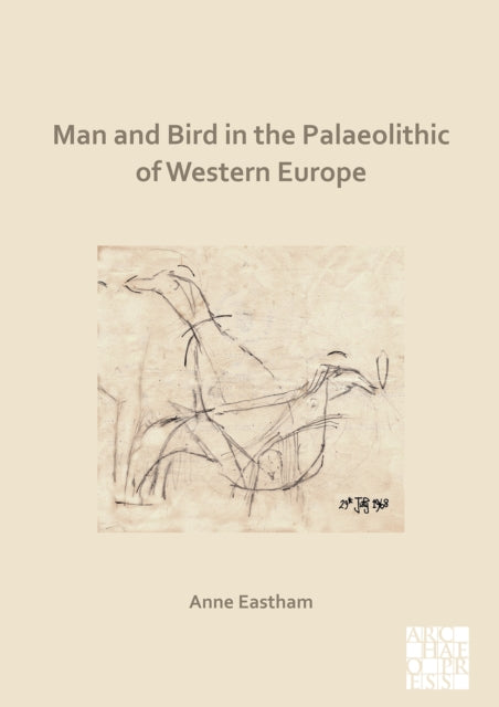 Book cover of: Man and Bird in the Palaeolithic of Western Europe. By: Anne Eastham