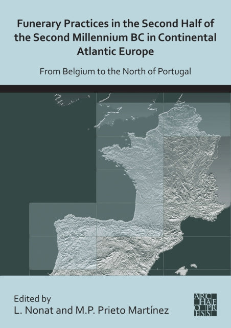 Book cover of: Funerary Practices in the Second Half of the Second Millennium BC in Continental Atlantic Europe. By: Laure Nonat