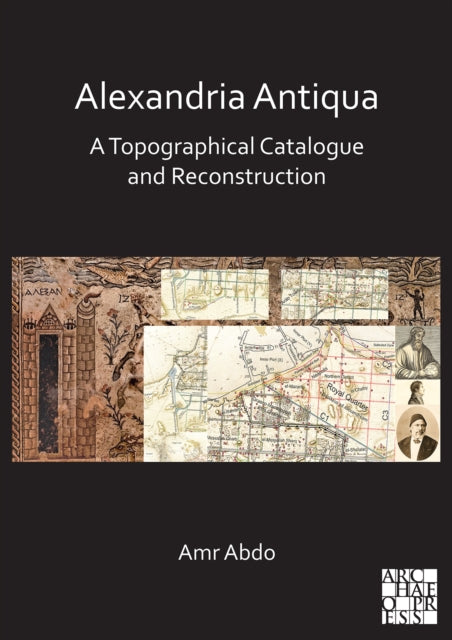 Book cover of: Alexandria Antiqua: A Topographical Catalogue and Reconstruction. By: Amr Abdo
