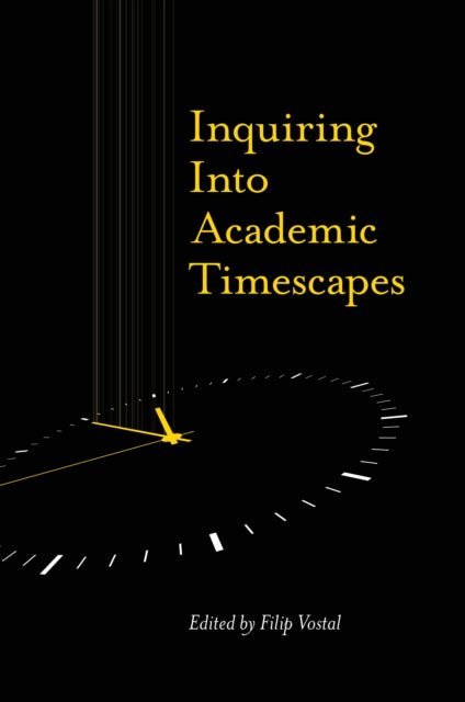 Book cover of: Inquiring into Academic Timescapes. By: Filip Vostal