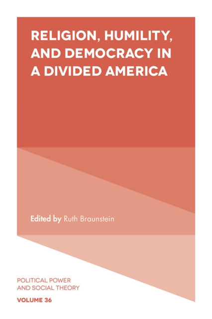 Book cover of: Religion, Humility, and Democracy in a Divided America. By: Ruth Braunstein