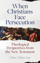 Book cover of: When Christians Face Persecution. By: Chee-Chiew Lee