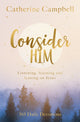 Book cover of: Consider Him. By: Campbell, Catherine