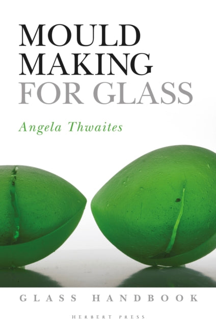 Book cover of: Mould Making for Glass. By: Angela Thwaites