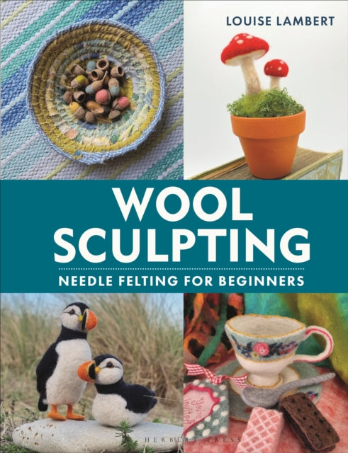 Wool Sculpting, Needle Felting for Beginners 9781789942125 Louise Lambert