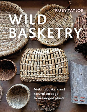 Wild Basketry, Making baskets and natural cordage from foraged plants