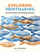 Exploring Printmaking, A Practical Guide to Printmaking Techniques 9781789943023 Gill Thompson