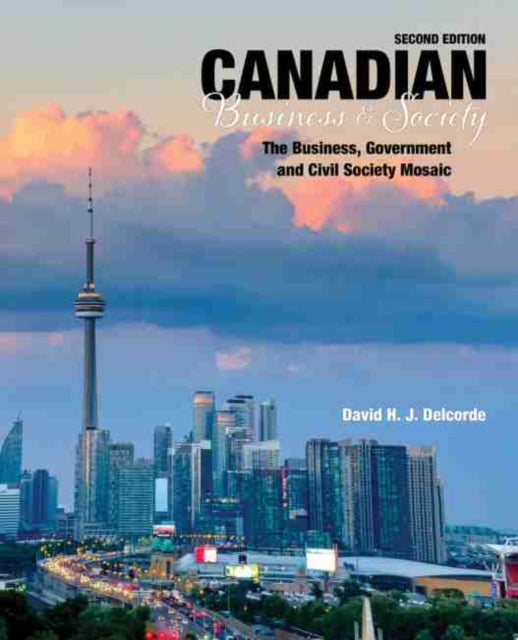 Book cover of: Canadian Business and Society - The Business, Government and Civil Society Mosaic. By: David H.J. Delcorde