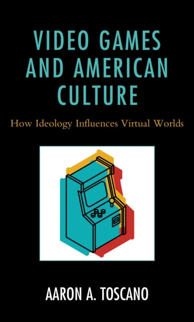 Book cover of: Video Games and American Culture. By: Aaron A. TOSCANO