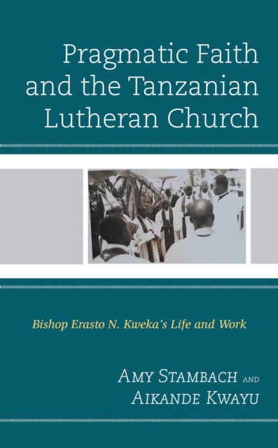 Book cover of: Pragmatic Faith and the Tanzanian Lutheran Church. By: Amy Stambach