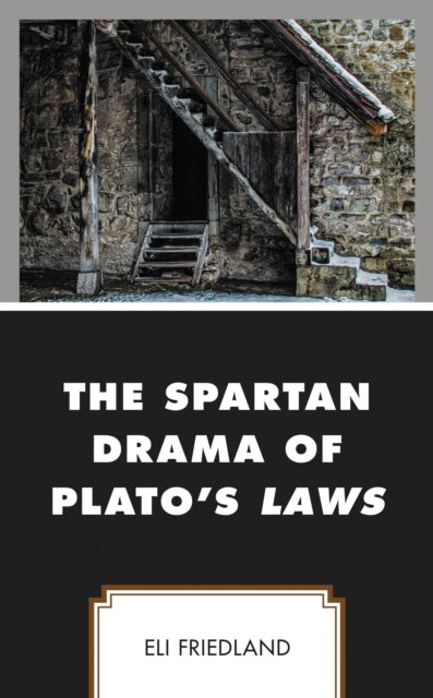 Book cover of: Spartan Drama of Plato’s Laws. By: Eli Friedland