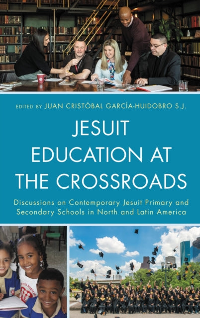 Book cover of: Jesuit Education at the Crossroads. By: Juan Cristóbal Garcia-Huidobro