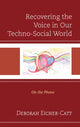 Book cover of: Recovering the Voice in Our Techno-Social World. By: Deborah Eicher-Catt