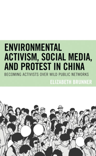 Book cover of: Environmental Activism, Social Media, and Protest in China. By: Elizabeth Brunner