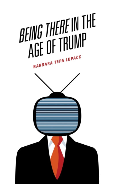 Book cover of: Being There in the Age of Trump. By: Barbara Tepa Lupack