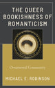 Book cover of: Queer Bookishness of Romanticism. By: Michael E. Robinson
