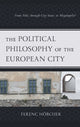 Book cover of: Political Philosophy of the European City. By: Ferenc Hörcher