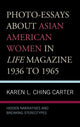 Book cover of: Photo-Essays about Asian American Women in Life Magazine 1936 to 1965. By: Karen L. Ching Carter