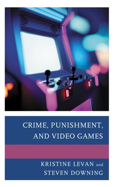 Book cover of: Crime, Punishment, and Video Games. By: Kristine Levan