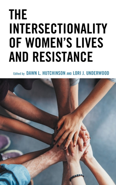 Book cover of: Intersectionality of Women’s Lives and Resistance. By: Dawn Hutchinson