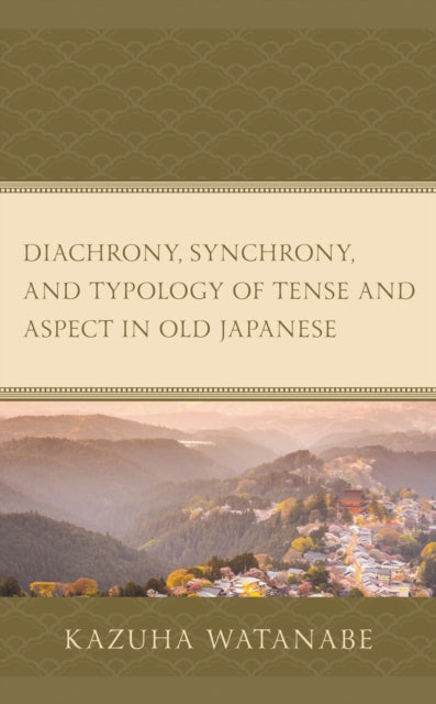 Book cover of: Diachrony, Synchrony, and Typology of Tense and Aspect in Old Japanese. By: Kazuha Watanabe