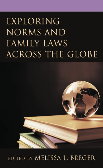 Book cover of: Exploring Norms and Family Laws across the Globe. By: Melissa L. Breger
