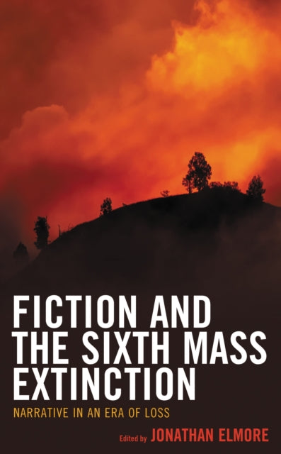 Book cover of: Fiction and the Sixth Mass Extinction. By: Jonathan Elmore