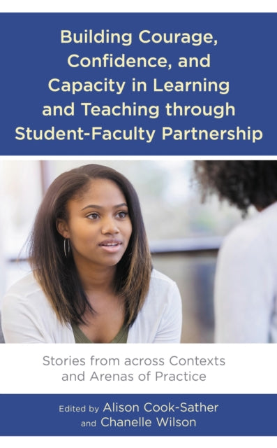 Book cover of: Building Courage, Confidence, and Capacity in Learning and Teaching through Student-Faculty Partnership. By: COOK-SATHER/WILSON