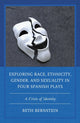 Book cover of: Exploring Race, Ethnicity, Gender, and Sexuality in Four Spanish Plays. By: Beth Ann Bernstein
