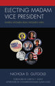 Book cover of: Electing Madam Vice President. By: Nichola D. Gutgold