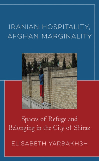 Book cover of: Iranian Hospitality, Afghan Marginality. By: Elisabeth Yarbakhsh