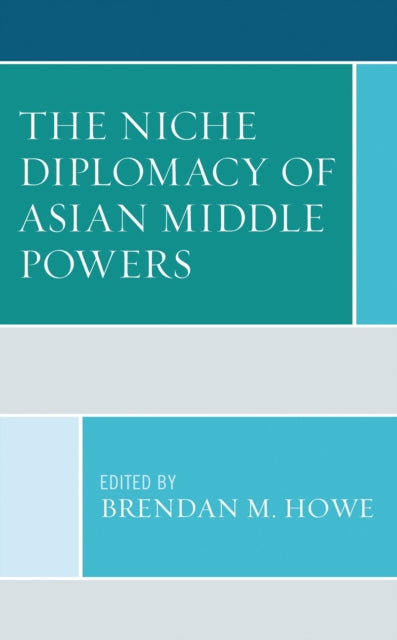 Book cover of: Niche Diplomacy of Asian Middle Powers. By: Brendan M. Howe