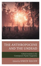 Book cover of: Anthropocene and the Undead. By: Kyle William Bishop