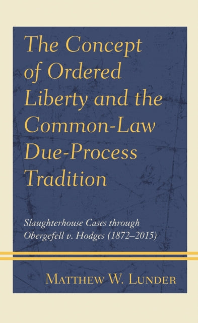 Book cover of: Concept of Ordered Liberty and the Common-Law Due-Process Tradition. By: Matthew W. Lunder