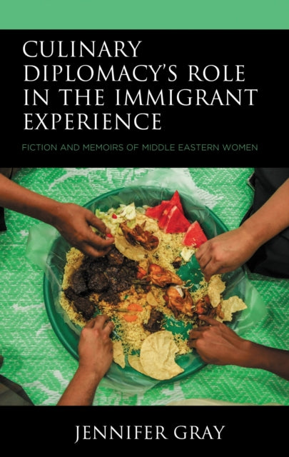 Book cover of: Culinary Diplomacy’s Role in the Immigrant Experience. By: Jennifer Gray
