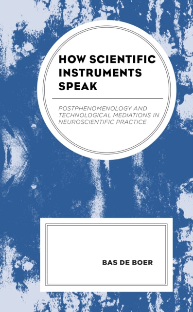 Book cover of: How Scientific Instruments Speak. By: Bas de Boer