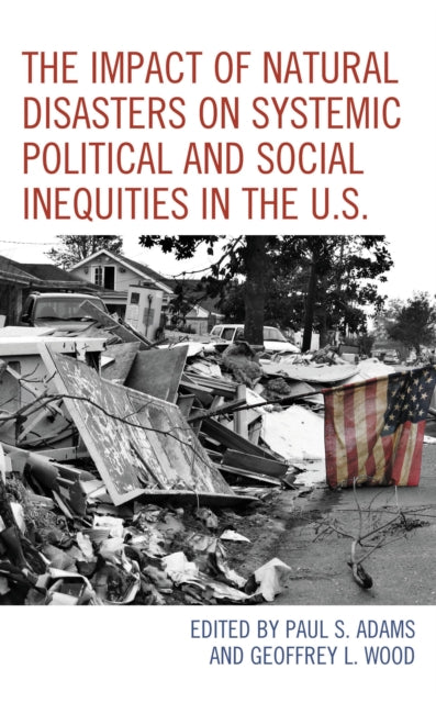 Book cover of: Impact of Natural Disasters on Systemic Political and Social Inequities in the U.S.. By: Paul S. Adams