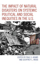 Book cover of: Impact of Natural Disasters on Systemic Political and Social Inequities in the U.S.. By: Paul S. Adams