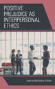 Book cover of: Positive Prejudice as Interpersonal Ethics. By: Sara Kärkkäinen Terian