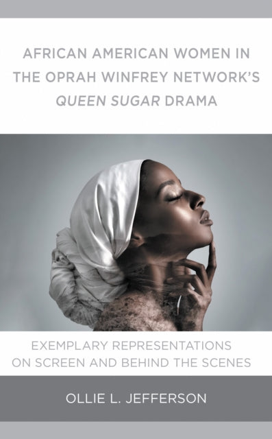 Book cover of: African American Women in the Oprah Winfrey Network's Queen Sugar Drama. By: Ollie L. Jefferson