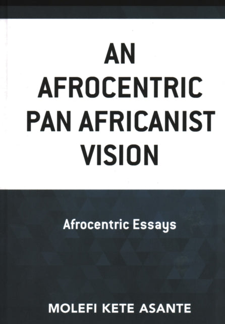 Book cover of: Afrocentric Pan Africanist Vision. By: Molefi K. Asante