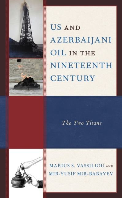 Book cover of: US and Azerbaijani Oil in the Nineteenth Century. By: Marius S. Vassiliou
