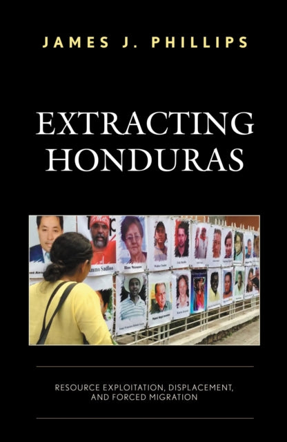 Book cover of: Extracting Honduras. By: James J. Phillips
