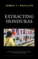 Book cover of: Extracting Honduras. By: James J. Phillips