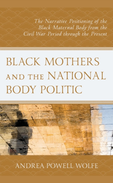 Book cover of: Black Mothers and the National Body Politic. By: Andrea Powell Wolfe