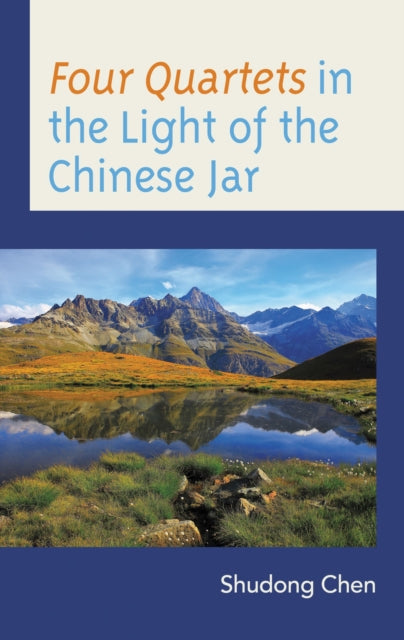 Book cover of: Four Quartets in the Light of the Chinese Jar. By: Shudong Chen