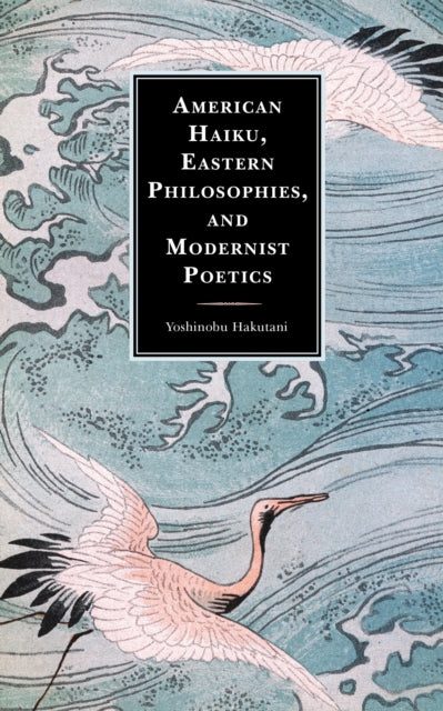 Book cover of: American Haiku, Eastern Philosophies, and Modernist Poetics. By: Yoshinobu Hakutani