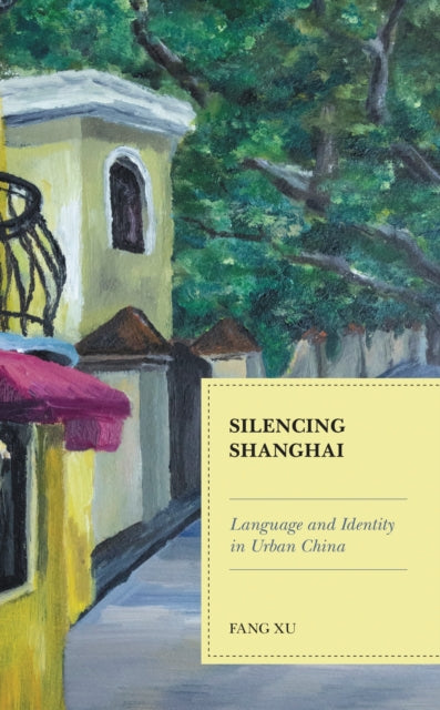 Book cover of: Silencing Shanghai. By: Fang Xu