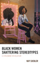 Book cover of: Black Women Shattering Stereotypes. By: Kay Siebler